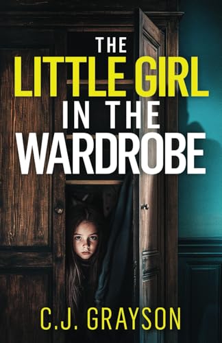 THE LITTLE GIRL IN THE WARDROBE a gripping crime thriller with a huge twist (Tanzy and Byrd, Band 4) von Joffe Books
