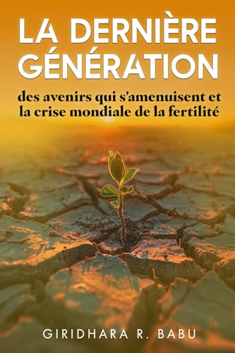 La dernière génération: des avenirs qui s'amenuisent et la crise mondiale de la fertilité (Embracing Demographic Shifts) von Bowker