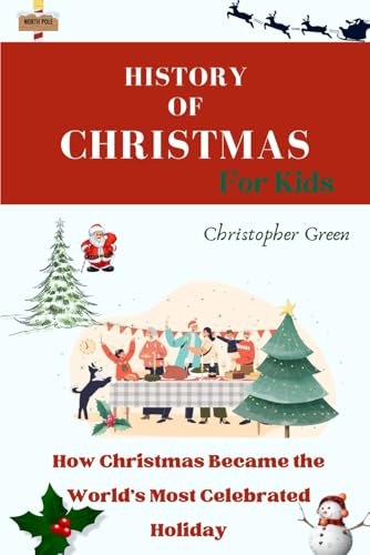 HISTORY OF CHRISTMAS FOR KIDS: How Christmas Became the World’s Most Celebrated Holiday von Independently published