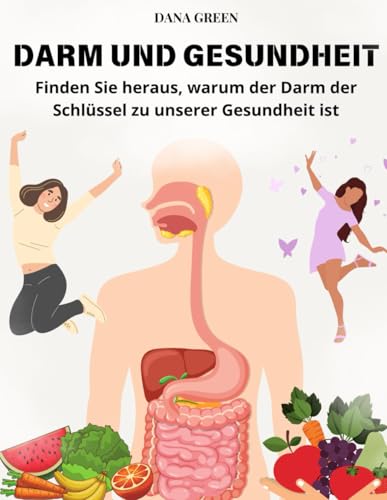 DARM UND GESUNDHEIT: Finden Sie heraus, warum der Darm der Schlüssel zu unserer Gesundheit ist DARM UND GESUNDHEIT: Finden Sie heraus, warum der Darm der Schlüssel zu unserer Gesundheit ist von Independently published