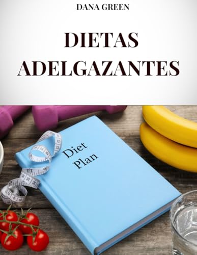 DIETAS ADELGAZANTES: TODAS LAS DIETAS DE ADELGAZAMIENTO MÁS EFECTIVAS PARA PERDER PESO Y MANTENERSE EN FORMA Y SALUDABLE DIETAS ADELGAZANTES: TODAS LAS DIETAS DE ADELGAZAMIENTO MÁS EFECTIVAS PARA PERDER PESO Y MANTENERSE EN FORMA Y SALUDABLE von Independently published