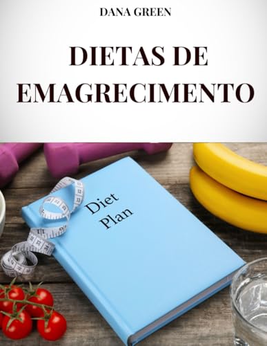 DIETAS DE EMAGRECIMENTO: TODAS AS DIETAS DE EMAGRECIMENTO MAIS EFICAZES PARA PERDER PESO E FICAR EM FORMA E SAUDÁVEL DIETAS DE EMAGRECIMENTO: TODAS AS DIETAS DE EMAGRECIMENTO MAIS EFICAZES PARA PERDER PESO E FICAR EM FORMA E SAUDÁVEL von Independently published