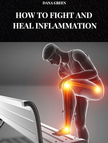 HOW TO FIGHT AND HEAL INFLAMMATION: Diet and lifestyle to prevent and cure inflammation in our body HOW TO FIGHT AND HEAL INFLAMMATION: Diet and lifestyle to prevent and cure inflammation in our body von Independently published