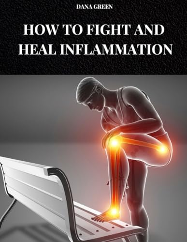 HOW TO FIGHT AND HEAL INFLAMMATION: Diet and lifestyle to prevent and cure inflammation in our body HOW TO FIGHT AND HEAL INFLAMMATION: Diet and lifestyle to prevent and cure inflammation in our body von Independently published