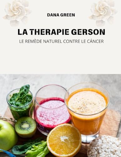 LA THERAPIE GERSON: LE REMÈDE NATUREL CONTRE LE CÁNCER LA THERAPIE GERSON: LE REMÈDE NATUREL CONTRE LE CÁNCER von Independently published