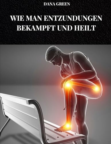 WIE MAN ENTZÜNDUNGEN BEKÄMPFT UND HEILT: Ernährung und Lebensstil zur Vorbeugung und Behandlung von Entzündungen in unserem Körper WIE MAN ENTZÜNDUNGEN BEKÄMPFT UND HEILT: Ernährung und Lebensstil zur Vorbeugung und Behandlung von Entzündungen in unserem Körper von Independently published
