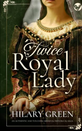 TWICE ROYAL LADY an authentic and touching medieval historical saga (Standalone Historical Sagas and Mysteries)