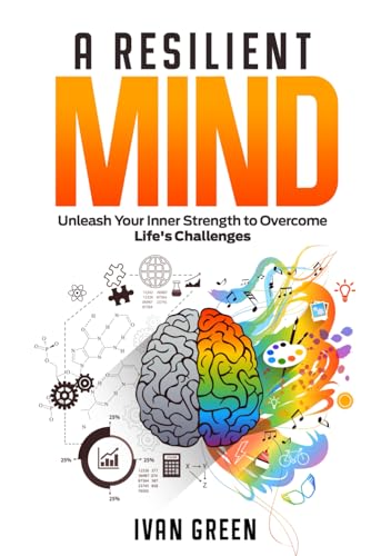 A Resilient Mind: (Unleash Your Inner Strength to Overcome Life's Challenges) von Independently published