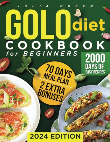 GOLO DIET COOKBOOK FOR BEGINNERS: The Complete Handbook for Sustainable Weight Loss with 2000 Days of Easy, Healthy and Delicious Recipes, Tailored for All Ages, Backed by a 70-Day Meal Plan! von Independently published