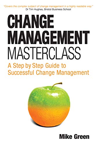 Change Management Masterclass: A Step by Step Guide to Successful Change Management von Kogan Page
