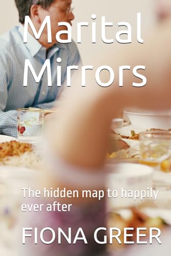 Marital Mirrors: The hidden map to happily ever after von Independently published