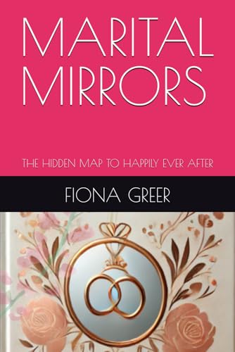 Marital Mirrors: The hidden map to happily ever after von Independently published
