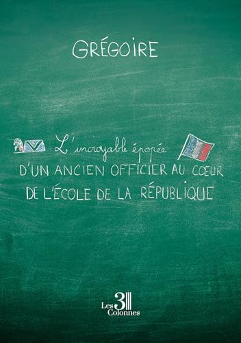 L'incroyable épopée d'un ancien officier au coeur de l'école de la République von Les trois colonnes