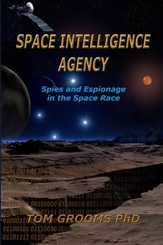 SPACE INTELLIGENCE AGENCY: Spies and Espionage in the Space Race
