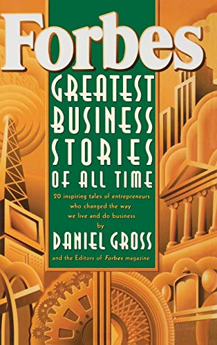 Forbes Greatest Business Stories of All Time: 20 Inspiring Tales of Entrepreneurs Who Changed the Way We Live and Do Business