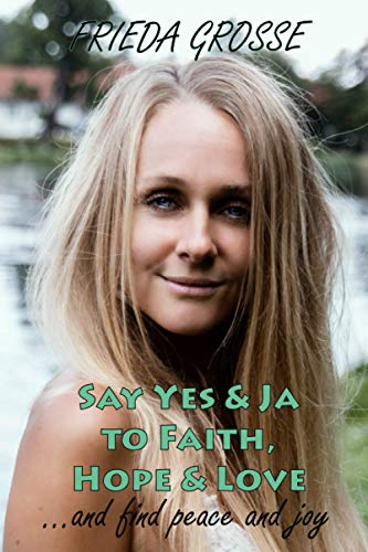SAY YES & JA TO FAITH HOPE & LOVE AND FIND PEACE & JOY von Independently published