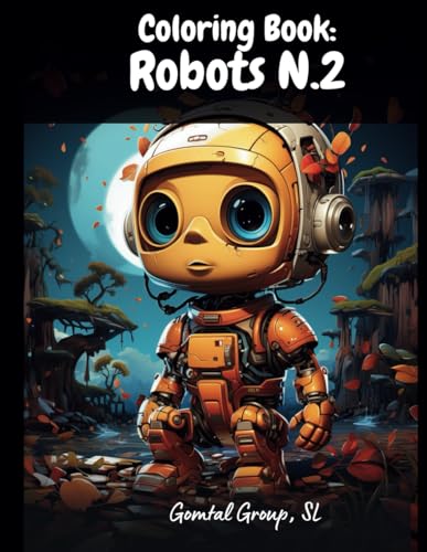 Coloring Book: Robots N.2: +50 Drawings, From 2 Years Old, Robots and Wild Animals, Planets, Space Ships, and more Coloring Book: Robots N.2: +50 Drawings, From 2 Years Old, Robots and Wild Animals, Planets, Space Ships, and more von Independently published