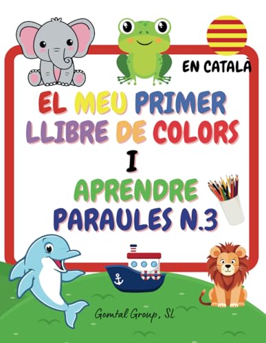 El Meu Primer Llibre de Colors i Aprendre Paraules N.3: Català, Llibre de Colors, Aprendre paraules, Aprendre i Piner, Coloring Book, Aprendre i Pintar, Mindfulness para niños El Meu Primer Llibre de Colors i Aprendre Paraules N.3: Català, Llibre de Colors, Aprendre paraules, Aprendre i Piner, Coloring Book, Aprendre i Pintar, Mindfulness para niños von Independently published