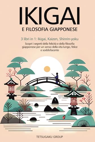 IKIGAI E FILOSOFIA GIAPPONESE: 3 libri in 1: Ikigai, Kaizen, Shinrin-yoku - scopri i segreti della felicità e della filosofia giapponese per un senso della vita lungo, felice e soddisfacente von Independently published
