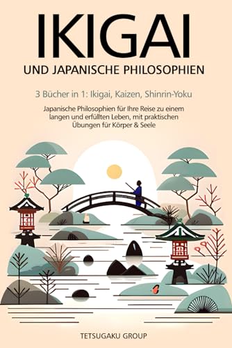 IKIGAI UND JAPANISCHE PHILOSOPHIEN: 3 Bücher in 1: Ikigai, Kaizen, Shinrin-Yoku: Japanische Philosophien für Ihre Reise zu einem langen und erfüllten Leben, mit praktischen Übungen für Körper & Seele von Independently published