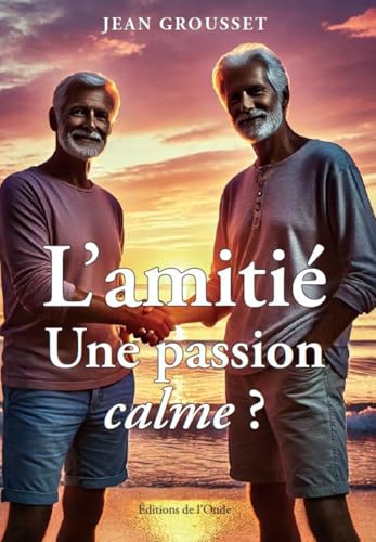 L'amitié : une passion calme ? L'amitié : une passion calme ? von EDITIONS DE L'ONDE