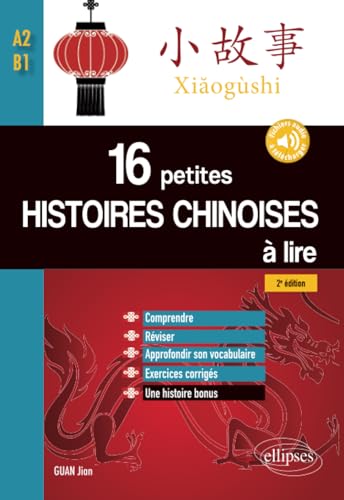 16 petites histoires chinoises à lire avec exercices corrigés. Comprendre, réviser, approfondir son vocabulaire - A2-B1 - 2e édition (avec fichiers ... son vocabulaire avec exercices corrigés von Ellipses