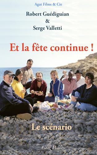 ET LA FÊTE CONTINUE !: Un film de Robert Guédiguian (CHEZ WALTER) von Independently published