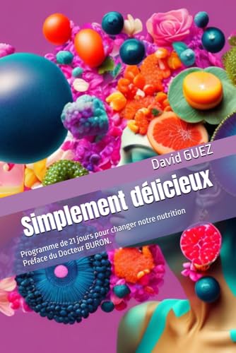 Simplement délicieux: Programme de 21 jours pour changer notre nutrition von Independently published