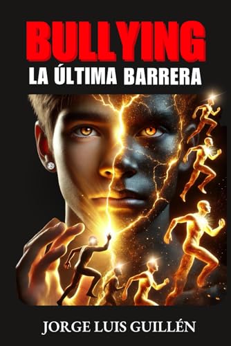 BULLYING, LA ÚLTIMA BARRERA: Rompiendo el ciclo de violencia y creando una nueva realidad von Independently published