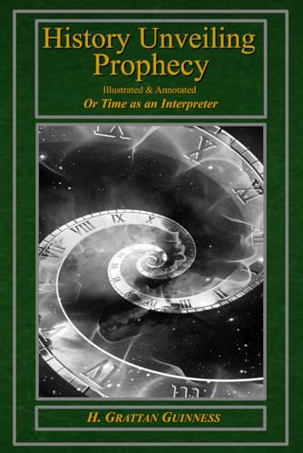 History Unveiling Prophecy - Illustrated & Annotated: Or Time as an Interpreter von Independently published