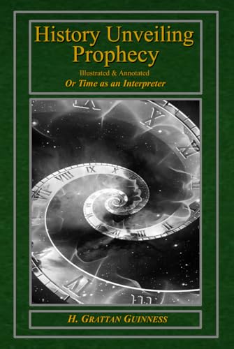 History Unveiling Prophecy - Illustrated & Annotated: Or Time as an Interpreter von Independently published