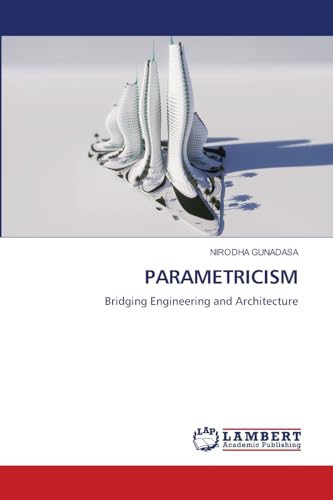 PARAMETRICISM: Bridging Engineering and Architecture von LAP LAMBERT Academic Publishing