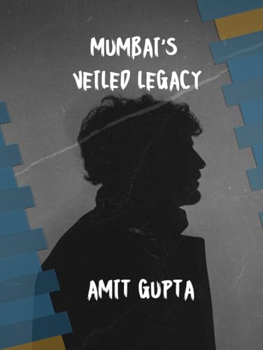 Mumbai’s Veiled Legacy