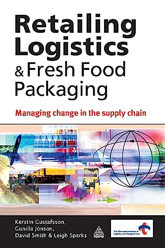 Retailing Logistics and Fresh Food Packaging: Managing Change in the Supply Chain Retailing Logistics and Fresh Food Packaging: Managing Change in the Supply Chain von Kogan Page