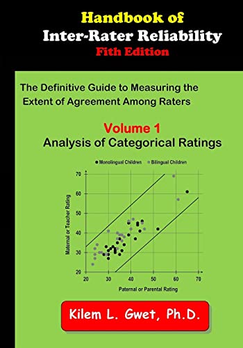 Handbook of Inter-Rater Reliability: Volume 1: Analysis of Categorical Ratings (Handbook of Inter-Rater Reliability - The Definitive Guide to Measuring the Extent of Agreement Among Raters -)