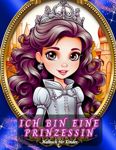 Ich Bin eine Prinzessin Malbuch für Kinder: Niedliche und Lustige Ausmalbilder für Mädchen im Alter von 6-12 Jahren von Independently published