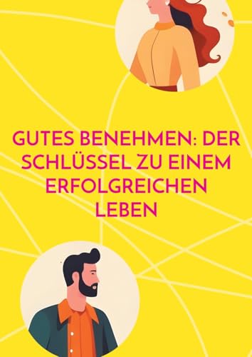 Gutes Benehmen: Der Schlüssel zu einem erfolgreichen Leben von BoD – Books on Demand