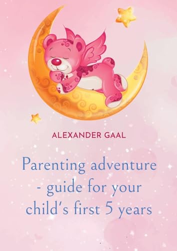 Parenting adventure - guide for your child's first 5 years von BoD – Books on Demand