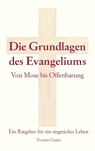 Grundlagen des Evangeliums: von Mose bis Offenbarung
