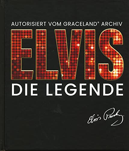 Elvis - Die Legende (Autorisiert vom Graceland Archiv) von Hannibal Verlag