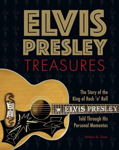 Elvis Presley Treasures: The Story of the King of Rock 'n' Roll Told Through His Personal Mementos Elvis Presley Treasures: The Story of the King of Rock 'n' Roll Told Through His Personal Mementos