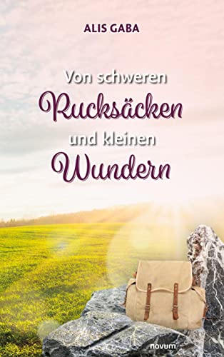 Von schweren Rucksäcken und kleinen Wundern von novum pro