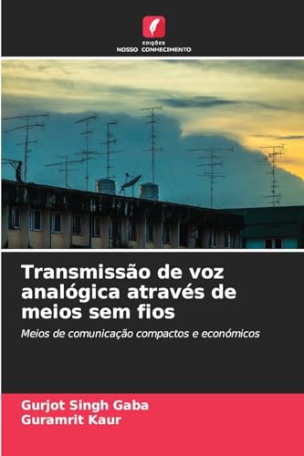 Transmissão de voz analógica através de meios sem fios: Meios de comunicação compactos e económicos von Edições Nosso Conhecimento