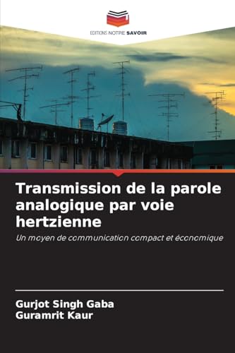 Transmission de la parole analogique par voie hertzienne: Un moyen de communication compact et économique von Editions Notre Savoir