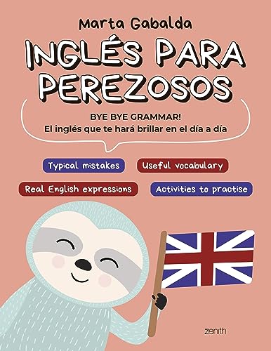 Inglés para perezosos: BYE BYE GRAMMAR! El inglés que te hará brillar en el día a día (Zenith Original)