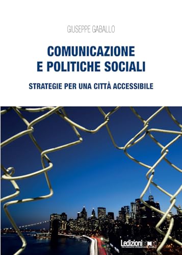 Comunicazione e politiche sociali. Strategie per una città accessibile (Società) von Ledizioni