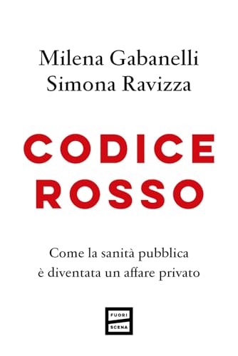 Codice rosso. Come la sanità pubblica è diventata un affare privato Codice rosso. Come la sanità pubblica è diventata un affare privato von Fuoriscena