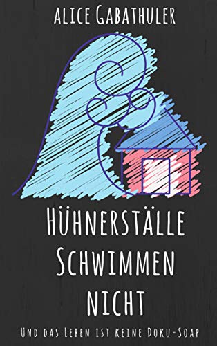 Hühnerställe schwimmen nicht: und das Leben ist keine Doku-Soap von Books on Demand