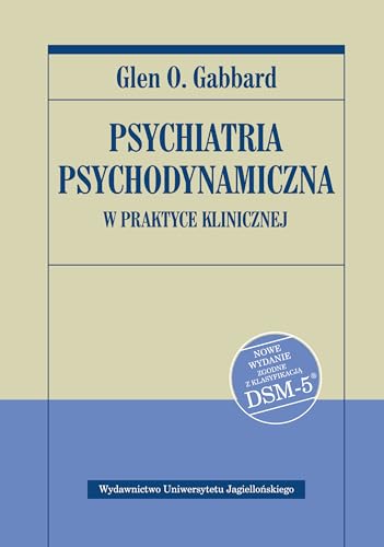 Psychiatria psychodynamiczna w praktyce klinicznej: Nowe wydanie zgodne z klasyfikacją DSM-5 Psychiatria psychodynamiczna w praktyce klinicznej: Nowe wydanie zgodne z klasyfikacją DSM-5