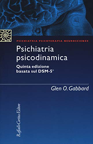 Psichiatria psicodinamica (Psichiatria psicoterapia neuroscienze)